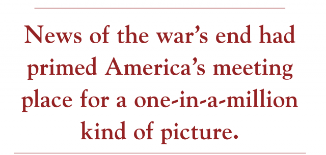 News of the war’s end had primed America’s meeting place for a one-in-a-million kind of picture.