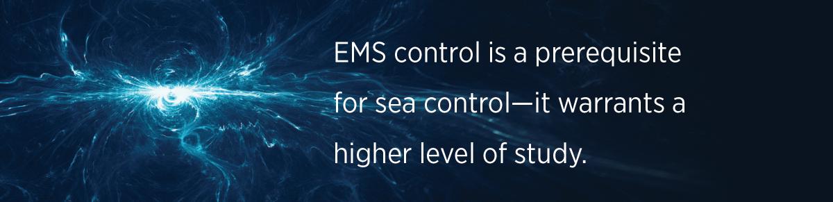 EMS control is a prerequisite for sea control—it warrants a higher level of study.