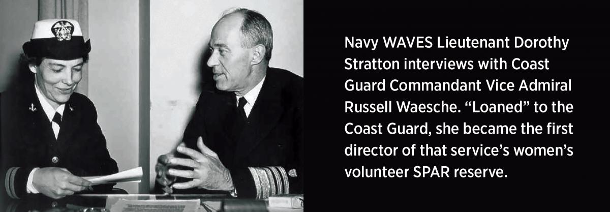 Lieutenant Dorothy Stratton Coast Guard Commandant Vice Admiral Russell Waesche. “Loaned” to the Coast Guard, she became the first director of that service’s women’s volunteer SPAR reserve. 