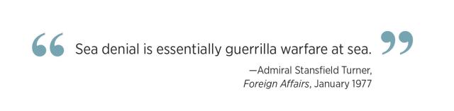 Sea denial is essentially guerrilla warfare at sea. 