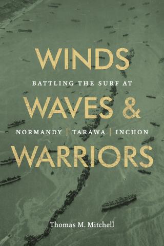 Winds, Waves, and Warriors: Battling the Surf at Normandy, Tarawa, and Inchon cover