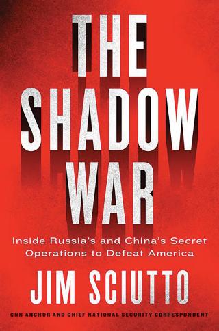 The Shadow War: Inside Russia’s and China’s Operations to Defeat America