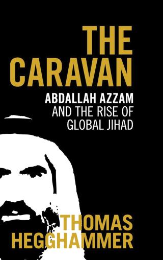 The Caravan Abdallah Azzam and the Rise of Global Jihad