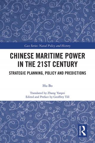 Chinese Maritime Power in the 21st Century:  Strategic Planning,  Policy and Predictions