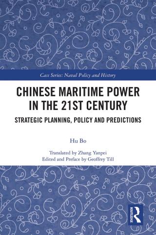 Chinese Maritime Power in the 21st Century:  Strategic Planning,  Policy and Predictions