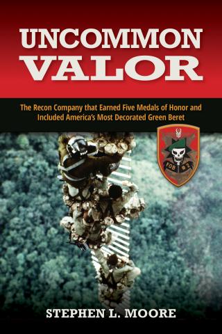 Uncommon Valor: The Recon Company that Earned Five Medals of Honor and Included America’s Most Decorated Green Beret by Stephen L. Moore book cover