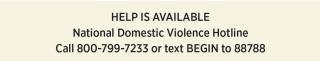 Help is available  National Domestic Violence Hotline Call 800-799-7233 or text BEGIN to 88788