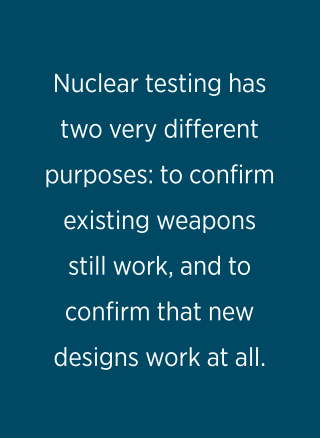 Nuclear testing has two very different  purposes: to confirm existing weapons still work, and to confirm that new designs work at all.