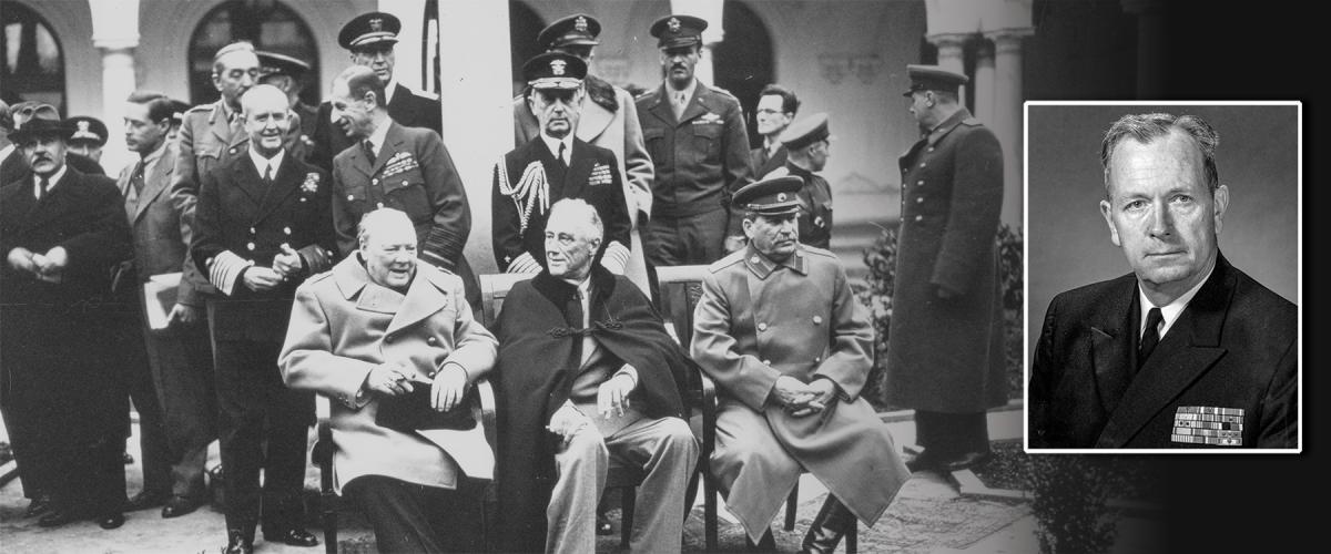 Future Vice Admiral J. Victor Smith was tapped as aide to Admiral William  Leahy (behind Roosevelt) in early 1944 and was with him at Yalta, where postwar reorganization in Europe would be determined.