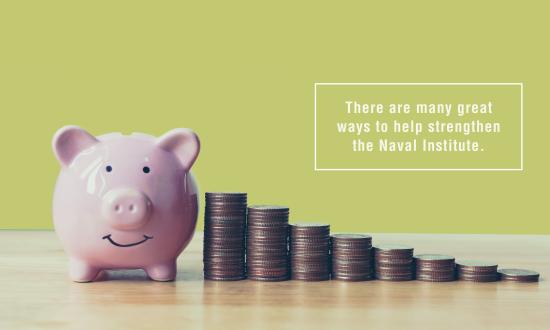 There are many great  ways to help strengthen the Naval Institute.